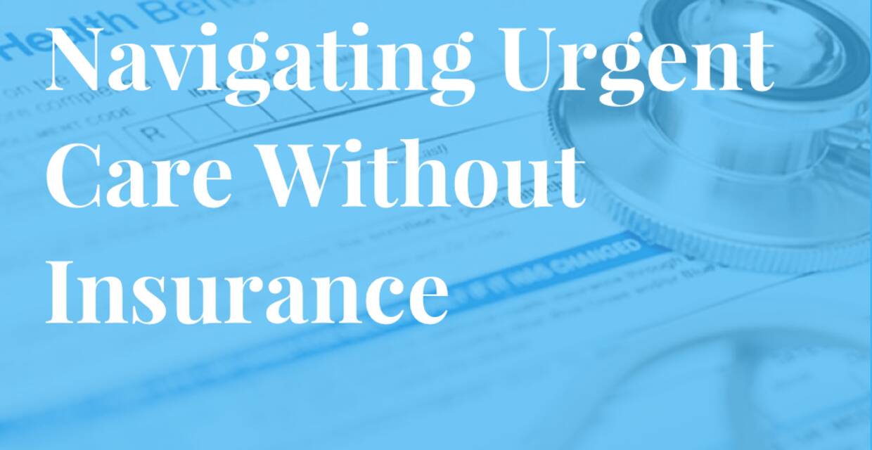 Guide to Navigating an Urgent Care Visit Without Insurance