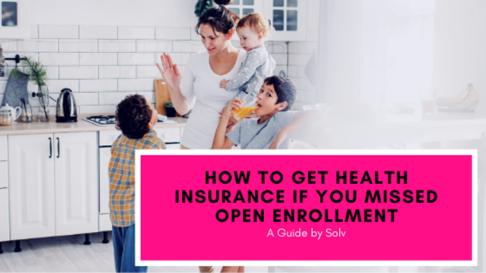 How Can I Get Health Insurance If I Missed Open Enrollment?