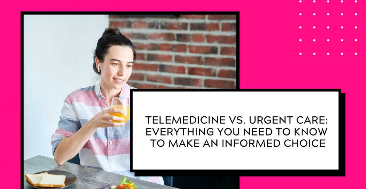 Should I Use Telemedicine or Go to Urgent Care?