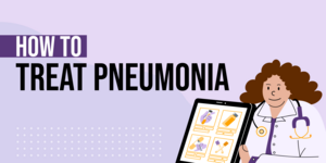 How to Treat Pneumonia: 5 Things That Will Help You Recover