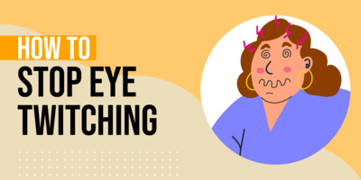 How to Stop Eye Twitching: 6 Best Remedies to Stop the Twitch