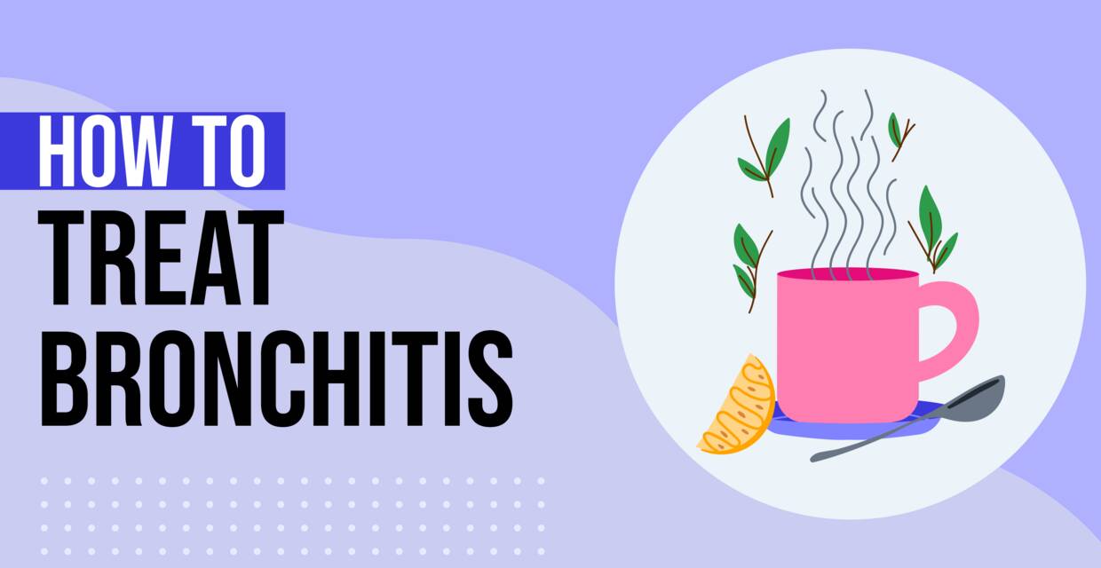 How to Treat Bronchitis: Home Remedies for Bronchitis