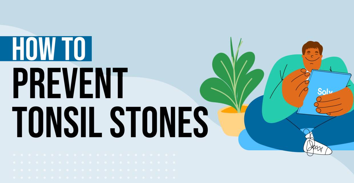 How to Prevent & Treat Tonsil Stones
