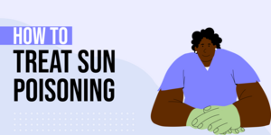 How to Treat Sun Poisoning: 7 Things You Should Do